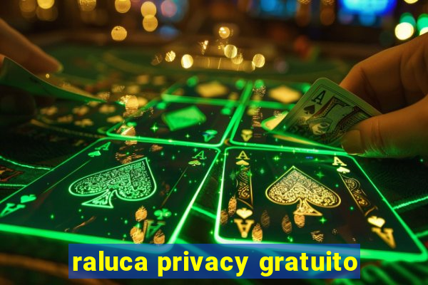 raluca privacy gratuito